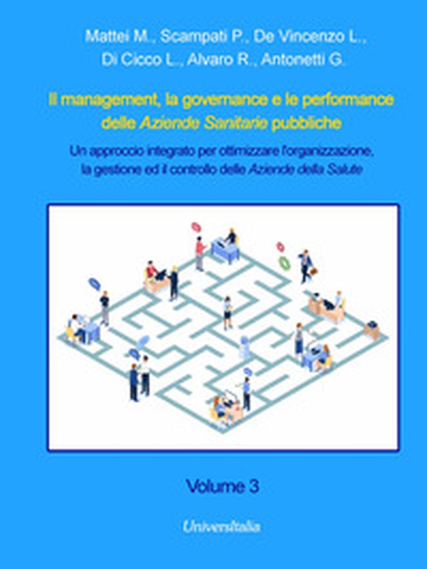 Il management, la governance e le performance delle Aziende Sanitarie pubbliche. Un approccio integrato per ottimizzare l'organizzazione, la gestione ed il controllo delle Aziende della Salute - Vol. 3 - Librerie.coop Il management, la governance e le performance delle Aziende Sanitarie pubbliche. Un approccio integrato per ottimizzare l'organizzazione, la gestione ed il controllo delle Aziende della Salute - Vol. 3 - Librerie.coop