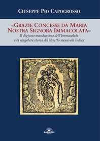 Grazie concesse da Maria Nostra Signora Immacolata. Il digiuno manduriano dell'Immacolata e la singolare storia del libretto messo all'Indice - Librerie.coop