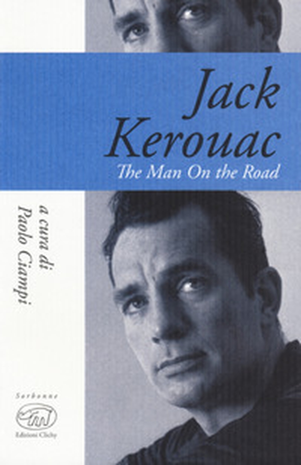Jack Kerouac. The man on the road - Librerie.coop Jack Kerouac. The man on the road - Librerie.coop