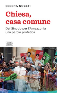 Chiesa, casa comune. Dal Sinodo per l'Amazzonia una parola profetica - Librerie.coop Chiesa, casa comune. Dal Sinodo per l'Amazzonia una parola profetica - Librerie.coop