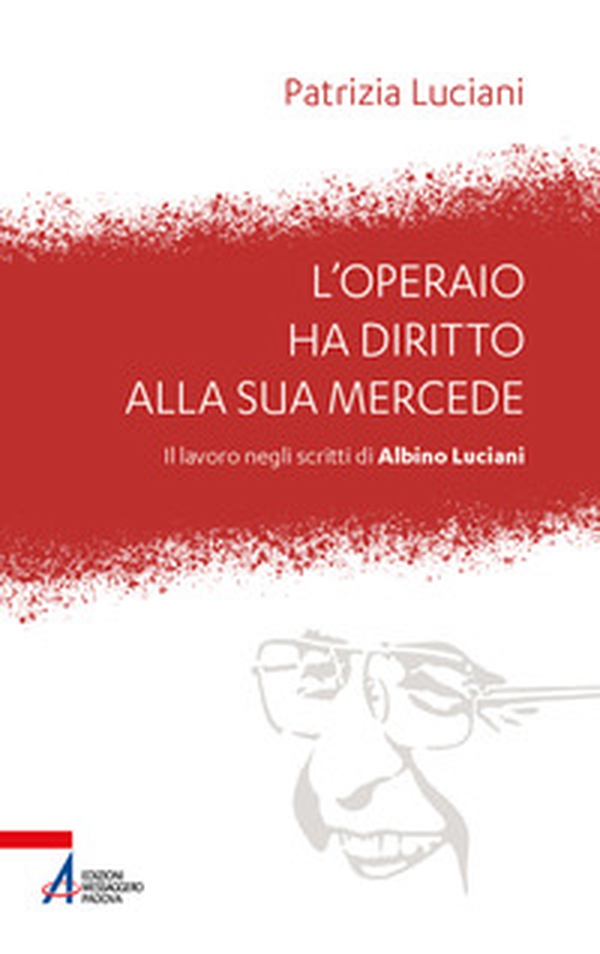 L'operaio ha diritto alla sua mercede. Il lavoro negli scritti di Albino Luciani - Librerie.coop L'operaio ha diritto alla sua mercede. Il lavoro negli scritti di Albino Luciani - Librerie.coop