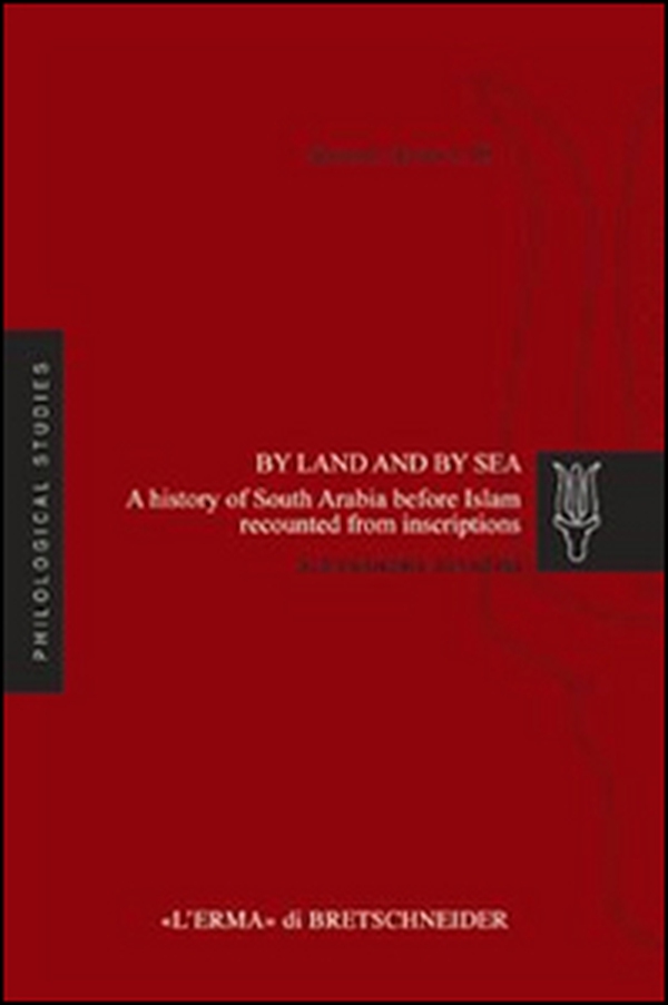By land and by sea. A history of South Arabia before Islam recounted from inscriptions - Librerie.coop