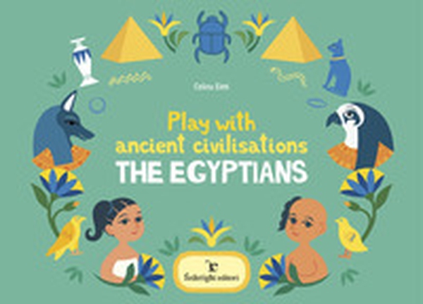 Play with ancient civilisations. The egyptians - Librerie.coop Play with ancient civilisations. The egyptians - Librerie.coop