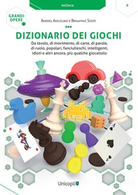 Dizionario dei giochi. Da tavolo, di movimento, di carte, di parole, di ruolo, popolari, fanciulleschi, intelligenti, idioti e altri ancora, più qualche giocattolo - Librerie.coop Dizionario dei giochi. Da tavolo, di movimento, di carte, di parole, di ruolo, popolari, fanciulleschi, intelligenti, idioti e altri ancora, più qualche giocattolo - Librerie.coop