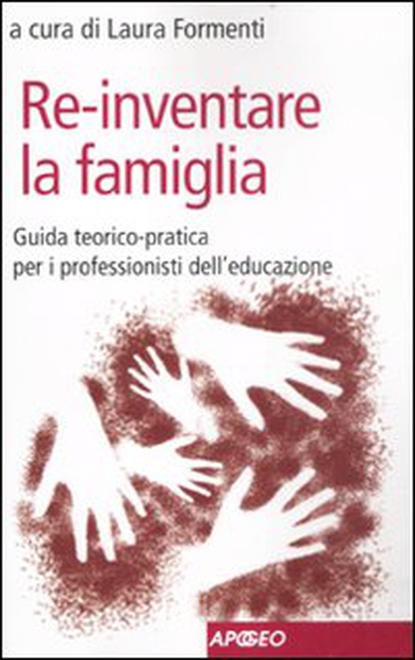 Re-inventare la famiglia. Guida teorico-pratica per i professionisti dell'educazione - Librerie.coop Re-inventare la famiglia. Guida teorico-pratica per i professionisti dell'educazione - Librerie.coop