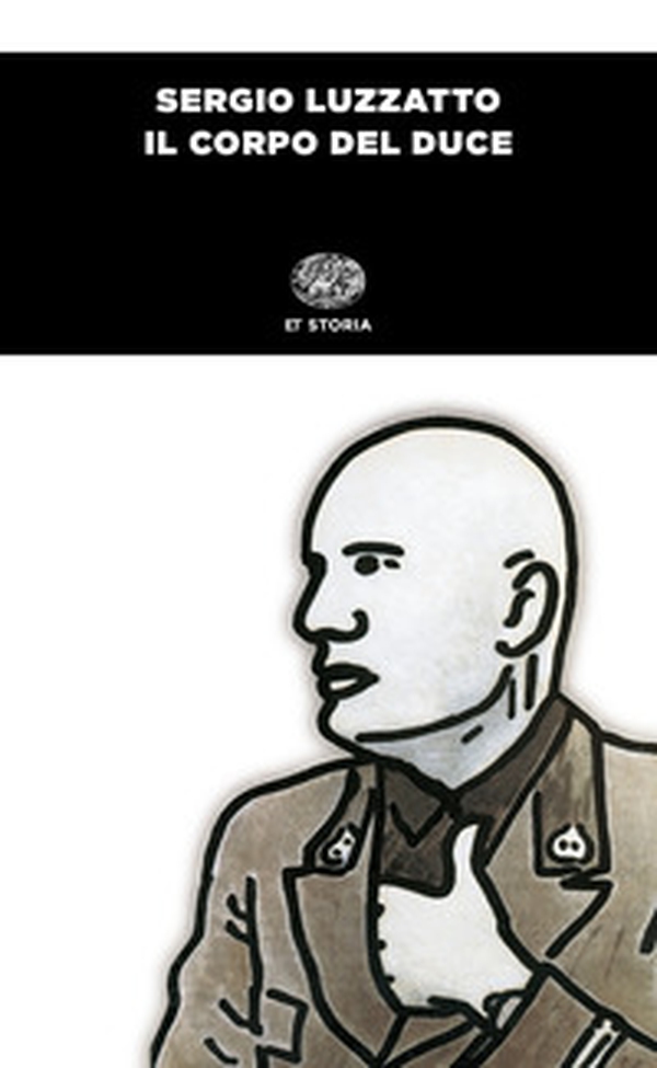 Il corpo del duce. Un cadavere tra immaginazione, storia e memoria - Librerie.coop Il corpo del duce. Un cadavere tra immaginazione, storia e memoria - Librerie.coop
