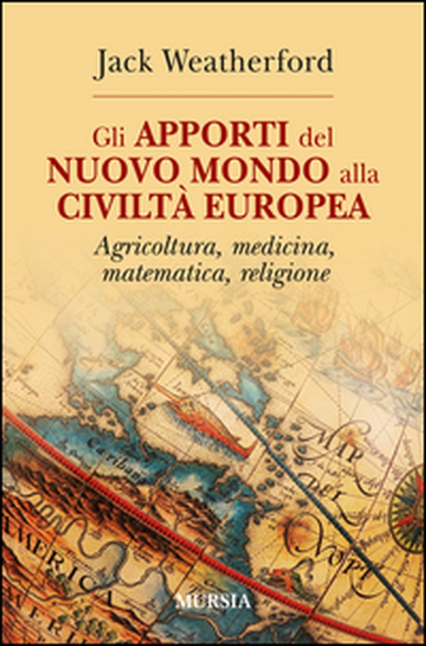 Gli apporti del nuovo mondo alla civiltà Europea. Agricoltura, medicina, matematica, religione - Librerie.coop Gli apporti del nuovo mondo alla civiltà Europea. Agricoltura, medicina, matematica, religione - Librerie.coop