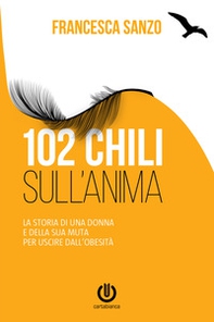 102 chili sull'anima. La storia di una donna e della sua muta per uscire dall'obesità - Librerie.coop 102 chili sull'anima. La storia di una donna e della sua muta per uscire dall'obesità - Librerie.coop