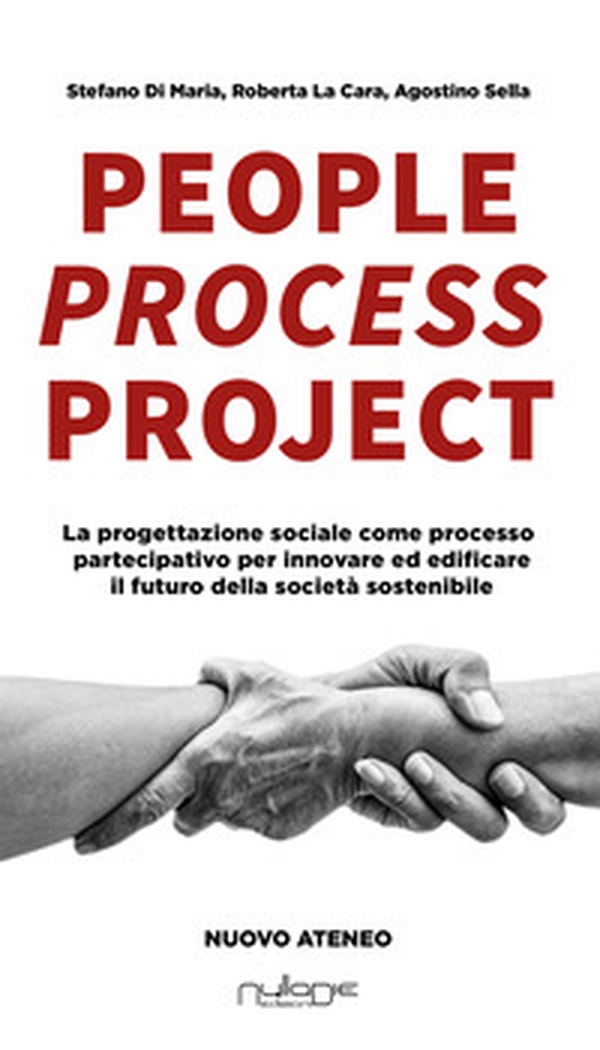 People process project. La progettazione sociale come processo partecipativo per innovare ed edificare il futuro della società sostenibile - Librerie.coop People process project. La progettazione sociale come processo partecipativo per innovare ed edificare il futuro della società sostenibile - Librerie.coop