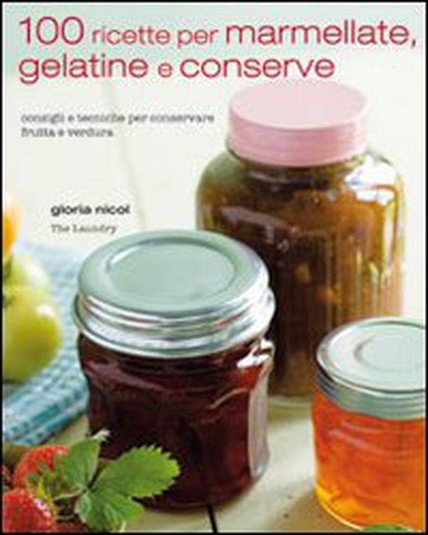 100 ricette per marmellate, gelatine e conserve - Librerie.coop 100 ricette per marmellate, gelatine e conserve - Librerie.coop
