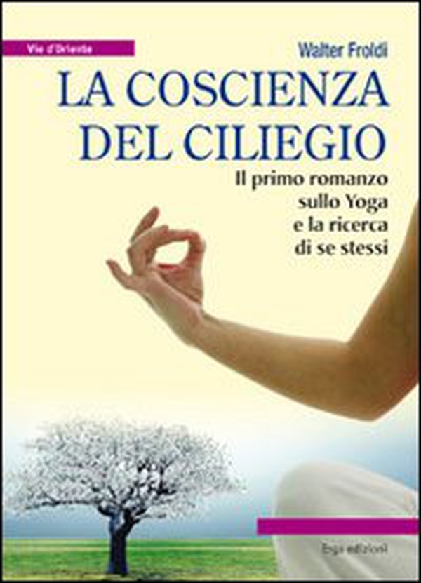 La coscienza del ciliegio. Il primo romanzo sullo yoga e la ricerca di se stessi - Librerie.coop La coscienza del ciliegio. Il primo romanzo sullo yoga e la ricerca di se stessi - Librerie.coop
