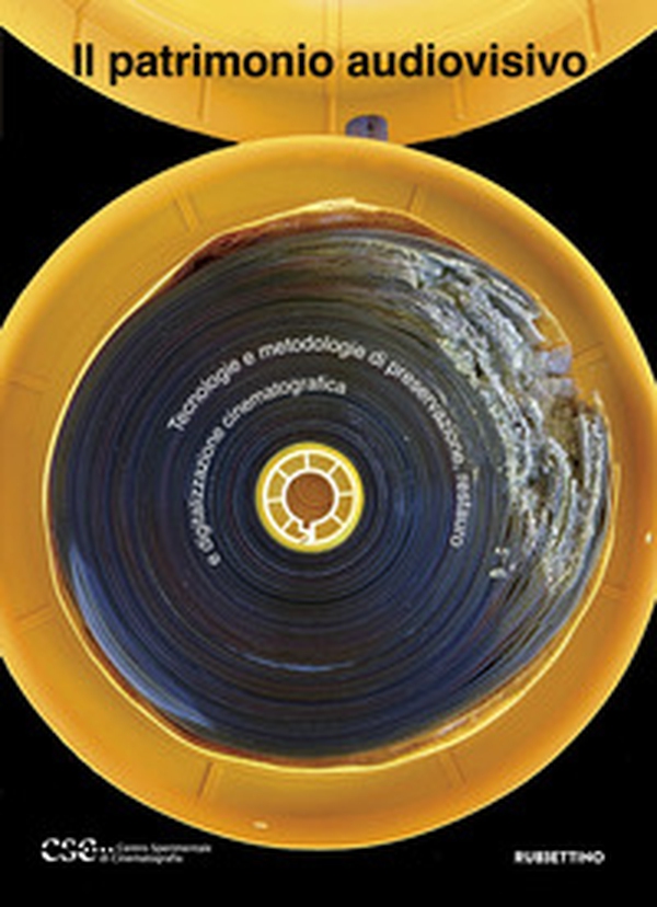 Il patrimonio audiovisivo. Tecnologie e metodologie di preservazione, restauro e digitalizzazione cinematografica - Librerie.coop