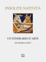 Insolite natività. Un itinerario d'arte - Librerie.coop