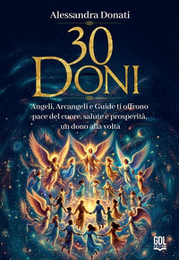 30 doni. Angeli, arcangeli e guide ti offrono pace del cuore, salute e prosperità, un dono alla volta - Librerie.coop