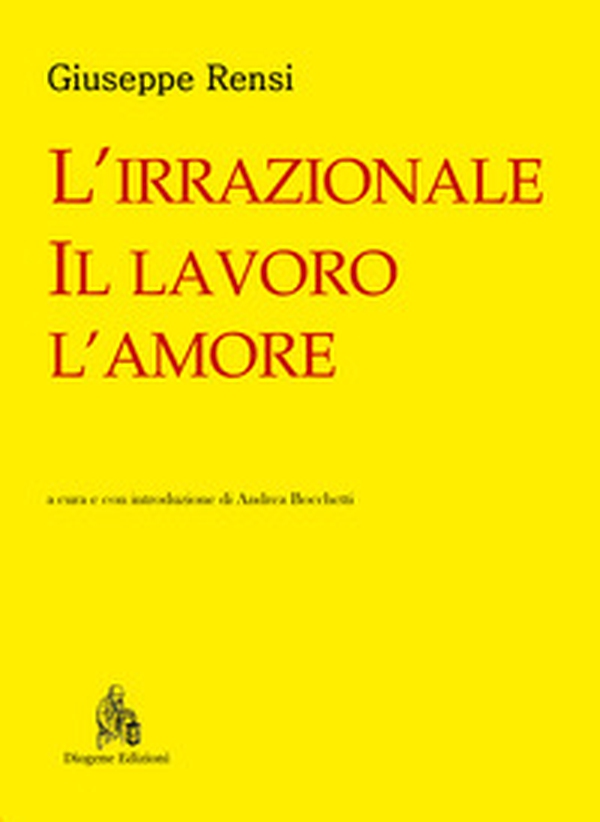 L'irrazionale, il lavoro, l'amore - Librerie.coop L'irrazionale, il lavoro, l'amore - Librerie.coop