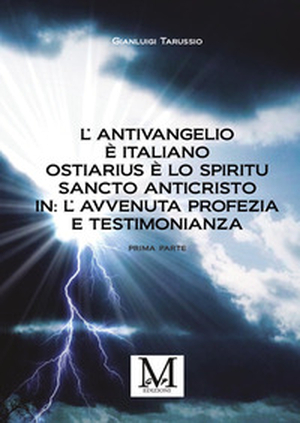 L'antivangelio è italiano. Ostiarius è lo spiritu sancto anticristo. In: l'avvenuta profezia e testimonianza - Librerie.coop L'antivangelio è italiano. Ostiarius è lo spiritu sancto anticristo. In: l'avvenuta profezia e testimonianza - Librerie.coop