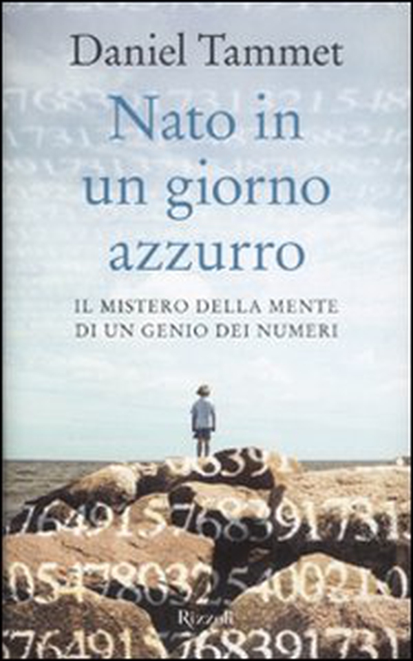 Nato in un giorno azzurro. Il mistero della mente di un genio dei numeri - Librerie.coop Nato in un giorno azzurro. Il mistero della mente di un genio dei numeri - Librerie.coop