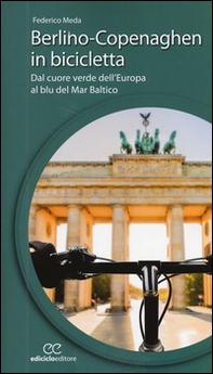 Berlino-Copenaghen in bicicletta. Dal cuore verde dell'uropa al blu del Mar Baltico - Librerie.coop