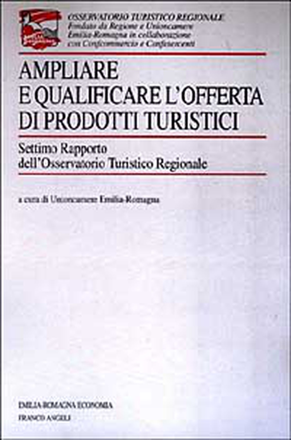 Ampliare e qualificare l'offerta di prodotti turistici. 7° rapporto dell'Osservatorio turistico regionale - Librerie.coop