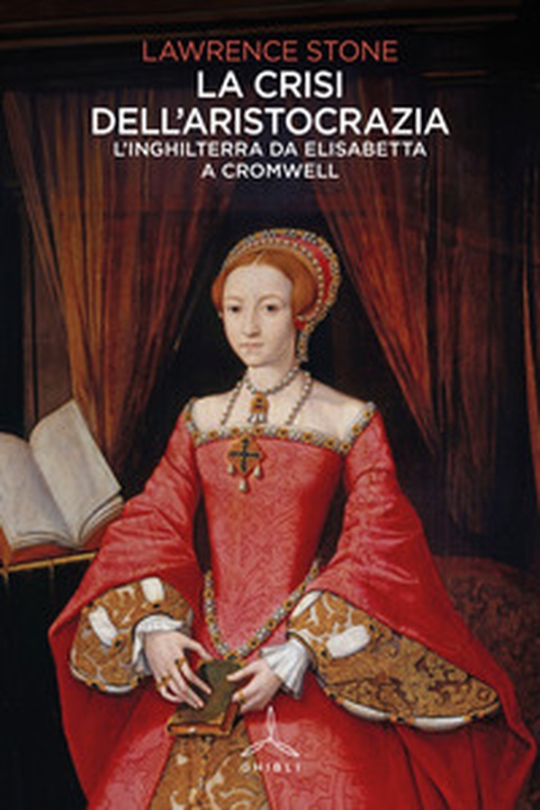 La crisi dell'aristocrazia. L'Inghilterra da Elisabetta a Cromwell - Librerie.coop La crisi dell'aristocrazia. L'Inghilterra da Elisabetta a Cromwell - Librerie.coop