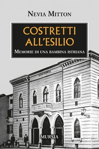 Costretti all'esilio. Memorie di una bambina istriana - Librerie.coop