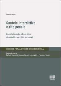 Cautele interdittive e rito penale. Uno studio sulle alternative ai modelli coercitivi personali - Librerie.coop