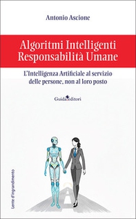Algoritmi intelligenti, responsabilità umane. L'intelligenza artificiale al servizio delle persone, non al loro posto - Librerie.coop