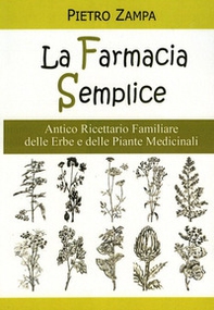 La farmacia semplice. Antico ricettario delle erbe e delle piante medicinali - Librerie.coop