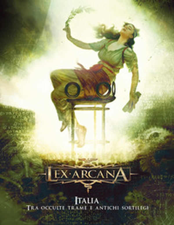 Italia. Tra occulte trame e antichi sortilegi. Lex Arcana - Librerie.coop Italia. Tra occulte trame e antichi sortilegi. Lex Arcana - Librerie.coop