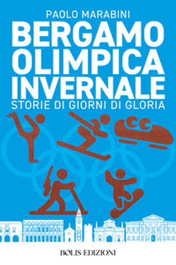 Bergamo olimpica invernale. Storie di giorni di gloria - Librerie.coop Bergamo olimpica invernale. Storie di giorni di gloria - Librerie.coop