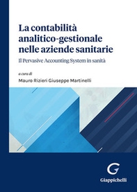 La contabilità analitico-gestionale nelle aziende sanitarie. Il Pervasive Accounting System in sanità - Librerie.coop La contabilità analitico-gestionale nelle aziende sanitarie. Il Pervasive Accounting System in sanità - Librerie.coop