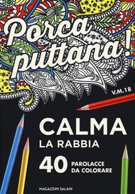 Porca puttana! Calma la tua rabbia. 40 parolacce da colorare - Librerie.coop