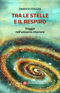 Tra le stelle e il respiro. Viaggio nell'universo interiore - Librerie.coop Tra le stelle e il respiro. Viaggio nell'universo interiore - Librerie.coop