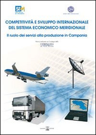 Competitività e sviluppo internazionale del sistema economico meridionale: il ruolo dei servizi alla produzione in Campania - Librerie.coop Competitività e sviluppo internazionale del sistema economico meridionale: il ruolo dei servizi alla produzione in Campania - Librerie.coop