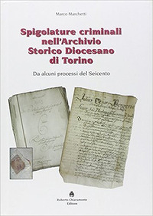 Spigolature criminali nell'archivio storico diocesano di Torino - Librerie.coop Spigolature criminali nell'archivio storico diocesano di Torino - Librerie.coop