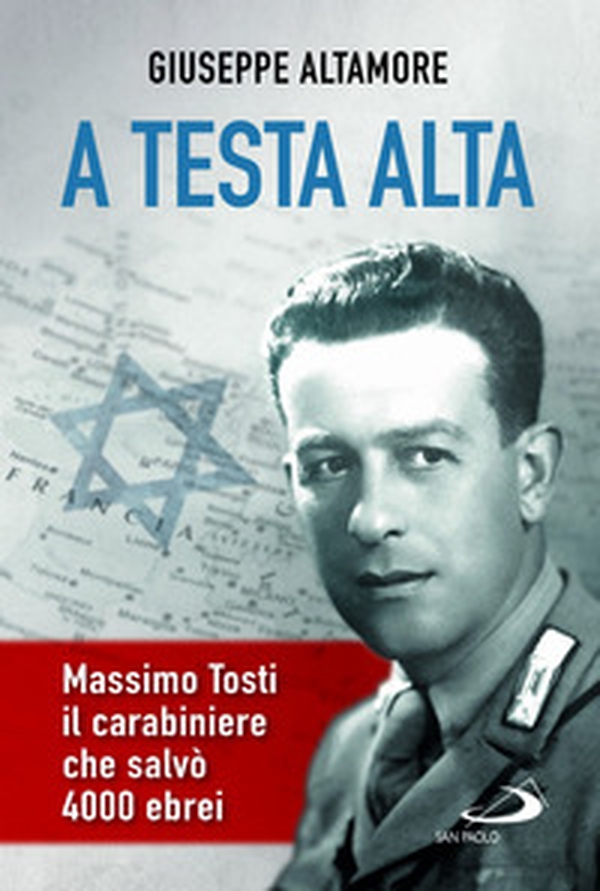 A testa alta. Massimo Tosti, il carabiniere che salvò 4000 ebrei - Librerie.coop A testa alta. Massimo Tosti, il carabiniere che salvò 4000 ebrei - Librerie.coop