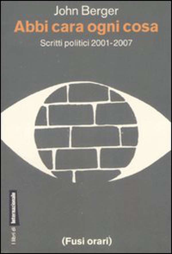 Abbi cara ogni cosa. Scritti politici 2001-2007 - Librerie.coop Abbi cara ogni cosa. Scritti politici 2001-2007 - Librerie.coop