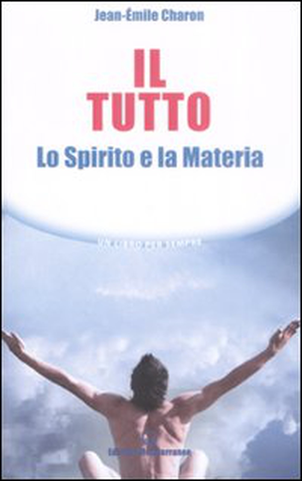 Il tutto. Lo spirito e la materia - Librerie.coop Il tutto. Lo spirito e la materia - Librerie.coop
