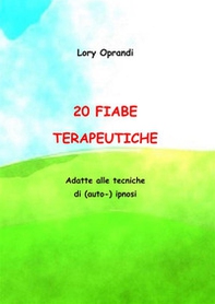 20 fiabe terapeutiche. Adatte alle tecniche di (auto) ipnosi - Librerie.coop 20 fiabe terapeutiche. Adatte alle tecniche di (auto) ipnosi - Librerie.coop