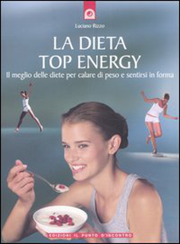 La dieta top energy. Il meglio delle diete per calare di peso e sentirsi in forma - Librerie.coop La dieta top energy. Il meglio delle diete per calare di peso e sentirsi in forma - Librerie.coop