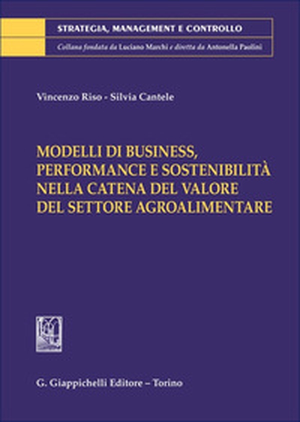 Modelli di business, performance e sostenibilità nella catena del valore del settore agroalimentare - Librerie.coop Modelli di business, performance e sostenibilità nella catena del valore del settore agroalimentare - Librerie.coop