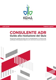 Consulente ADR. Guida alla risoluzione dei Quiz. Guida aggiornata all'ADR 2021 - Librerie.coop Consulente ADR. Guida alla risoluzione dei Quiz. Guida aggiornata all'ADR 2021 - Librerie.coop