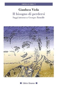 Il bisogno di perdersi. Saggi intorno a Georges Bataille - Librerie.coop