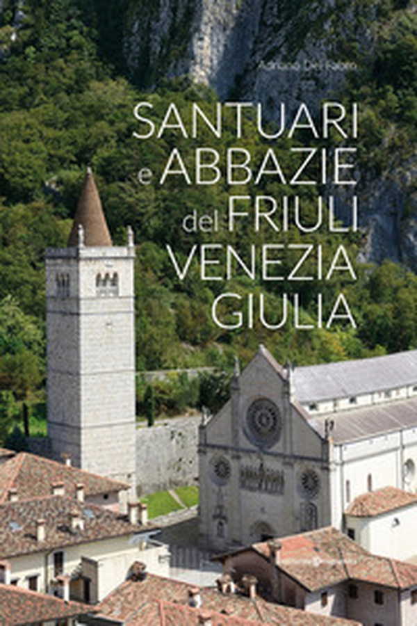 Santuari e abbazie del Friuli Venezia Giulia - Librerie.coop Santuari e abbazie del Friuli Venezia Giulia - Librerie.coop