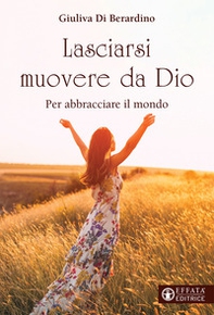 Lasciarsi muovere da Dio. Per abbracciare il mondo - Librerie.coop Lasciarsi muovere da Dio. Per abbracciare il mondo - Librerie.coop