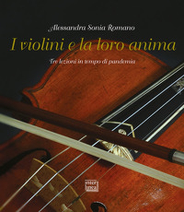 I violini e la loro anima. Tre lezioni in tempo di pandemia - Librerie.coop I violini e la loro anima. Tre lezioni in tempo di pandemia - Librerie.coop