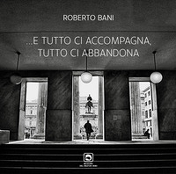 E tutto ci accompagna e tutto ci abbandona - Librerie.coop E tutto ci accompagna e tutto ci abbandona - Librerie.coop