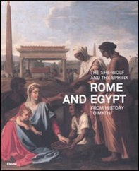 The she-wolf and the sphinx. Rome and Egypt from history to myth. Catalogo della mostra (Roma, 11 luglio-9 novembre 2008) - Librerie.coop