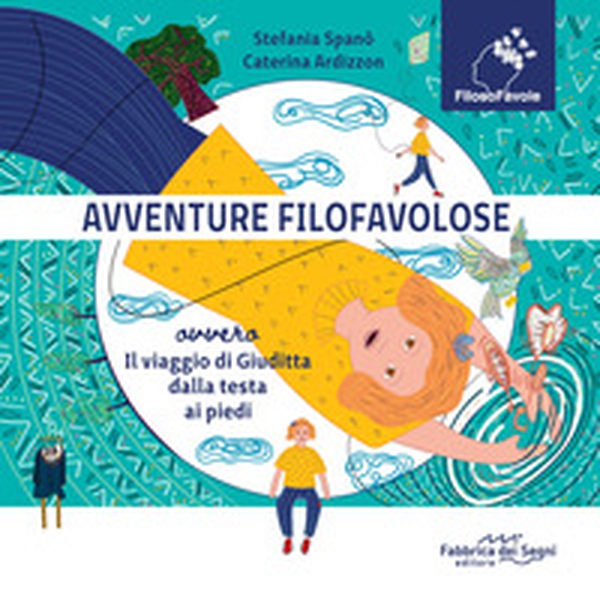 Avventure Filofavolose. Ovvero il viaggio di Giuditta dalla testa ai piedi - Librerie.coop Avventure Filofavolose. Ovvero il viaggio di Giuditta dalla testa ai piedi - Librerie.coop