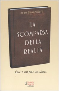La scomparsa della realtà. Antologia di scritti - Librerie.coop